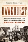 Hawkhurst : Murder, Corruption, and Britain's Most Notorious Smuggling Gang - Book