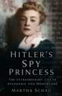 Hitler's Spy Princess : The Extraordinary Life of Stephanie von Hohenlohe - Book