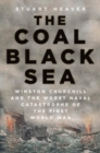 The Coal Black Sea : Winston Churchill and the Worst Naval Catastrophe of the First World War - Book
