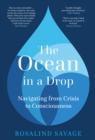 The Ocean in a Drop : Navigating from Crisis to Consciousness - Book