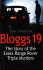 Bloggs 19 : The Story of the Essex Range Rover Triple Murders - Book