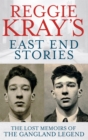 Reggie Kray's East End Stories : The lost memoirs of the gangland legend - Book