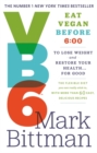 VB6 : Eat Vegan Before 6:00 to Lose Weight and Restore Your Health...For Good - Book