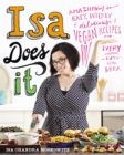 Isa Does It : Amazingly Easy, Wildly Delicious Vegan Recipes for Every Day of the Week - Book