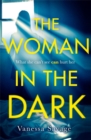 The Woman in the Dark : A haunting, addictive thriller that you won't be able to put down - Book