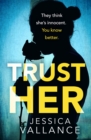 Trust Her : A gripping psychological thriller with a heart-stopping twist - Book