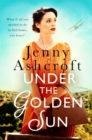 Under The Golden Sun : 'Jenny Ashcroft's best yet' Dinah Jeffries - Book