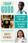 Troop 6000 : How a Group of Homeless Girl Scouts Inspired the World - Book