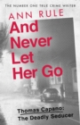 And Never Let Her Go : Thomas Capano:  The Deadly Seducer - Book