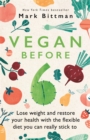 Vegan Before 6 : lose weight and restore your health with the flexible diet you can really stick to - Book