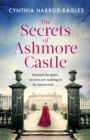 The Secrets of Ashmore Castle : a gripping and emotional historical drama for fans of DOWNTON ABBEY - eBook