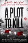 A Plot to Kill : The notorious killing of Peter Farquhar, a story of deception and betrayal that shocked a quiet English town - eBook