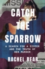 Catch the Sparrow : A Search for a Sister and the Truth of Her Murder - eBook