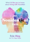 My Nonidentical Twin : One ordinary girl. One life-changing condition. How Tourette’s changes your world. - Book