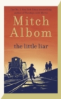 The Little Liar : The moving, life-affirming WWII novel from the internationally bestselling author of Tuesdays with Morrie - eBook