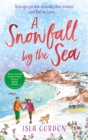 A Snowfall by the Sea : curl up with the most heart-warming festive romance you'll read this winter! - eBook
