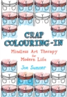 Crap Colouring In : Mindless Art Therapy for Modern Life - Book