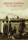 Mersey Shipping : The Twilight Years - Book