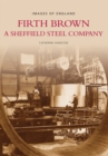 Firth Brown : A Sheffield Steel Company - Book