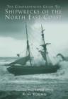 The Comprehensive Guide to Shipwrecks of the North East Coast to 1917 : v. 1 - Book