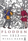 Flodden, 1513 : The Scottish Invasion of Henry VIII's England - Book