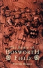 The Battle of Bosworth Field : Between Richard the Third and Henry, Earl of Richmond - Book
