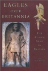 Eagles Over Britannia : The Roman Army in Britain - Book
