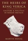 The Heirs of King Verica : Culture and Politics in Roman Britain - Book