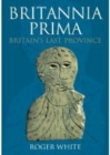 Britannia Prima : Britain's Last Province - Book