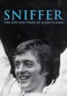 Sniffer, the Life and Times of Allan Clarke - Book