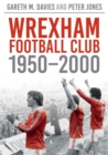 Wrexham FC 1950-2000 : Images of Sport - Book