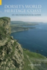 Dorset's World Heritage Coast : An Archaeological Guide - Book