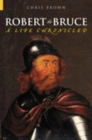 Robert the Bruce : A Life Chronicled - Book