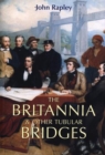 The Britannia and Other Tubular Bridges : And the Men Who Built Them - Book