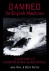 Damned Un-English Machines : A History of Barrow-built Submarines - Book