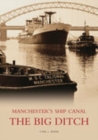 The Big Ditch: Manchester's Ship Canal - Book