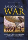 Balloons at War : Gasbags, Flying Bombs and Cold War Secrets - Book