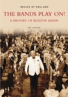 The Bands Play On! : A History of Burton Bands - Book