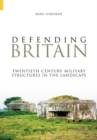 Defending Britain : Twentieth-Century Military Structures in the Landscape - Book