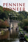 Pennine Pioneer : The Story of the Rochdale Canal - Book