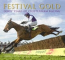 Festival Gold : Forty Years of Cheltenham Racing - Book
