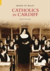 Catholics in Cardiff: Images of Wales - Book