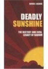 Deadly Sunshine : The History and Fatal Legacy of Radium - Book