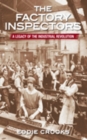 The Factory Inspectors : A Legacy of the Industrial Revolution - Book