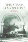 The Steam Locomotive : A History - Book