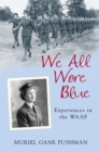 We All Wore Blue : Experiences in the WAAF - Book