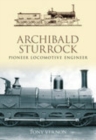Archibald Sturrock : Pioneer Locomotive Engineer - Book