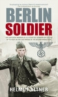Berlin Soldier : The Explosive Memoir of a 12 Year-old German Boy Called Up to Fight in the Last Weeks of the Second World War - Book