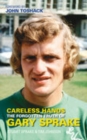 Careless Hands : The Forgotten Truth of Gary Sprake - Book