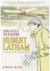 Forgotten Aviator : Hubert Latham, A High-Flying Gentleman - Book